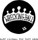 WRECKING BALL TUFF CLOTHES FOR TUFF KIDS