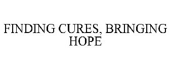 FINDING CURES, BRINGING HOPE