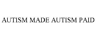 AUTISM MADE AUTISM PAID