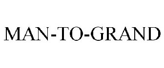 MAN-TO-GRAND