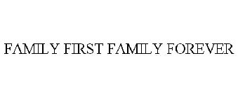 FAMILY FIRST FAMILY FOREVER