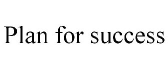 PLAN FOR SUCCESS