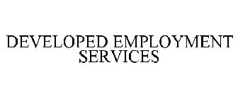 DEVELOPED EMPLOYMENT SERVICES