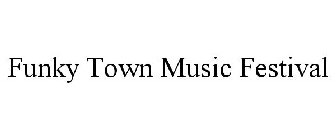 FUNKY TOWN MUSIC FESTIVAL