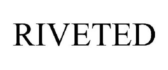 RIVETED