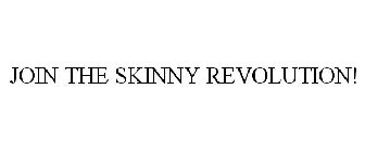 JOIN THE SKINNY REVOLUTION!