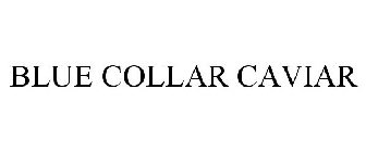 BLUE COLLAR CAVIAR