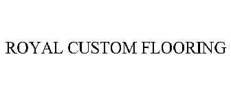 ROYAL CUSTOM FLOORING