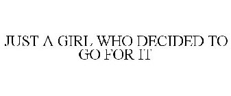 JUST A GIRL WHO DECIDED TO GO FOR IT