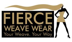 FIERCE WEAVE WEAR YOUR WEAVE. YOUR WAY