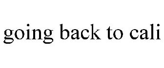 GOING BACK TO CALI