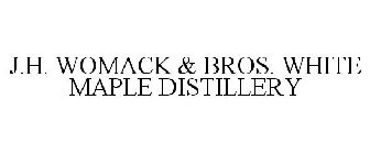 J.H. WOMACK & BROS. WHITE MAPLE DISTILLERY