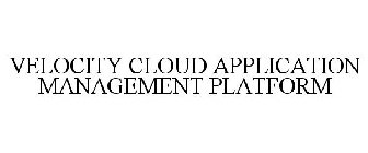 VELOCITY CLOUD APPLICATION MANAGEMENT PLATFORM