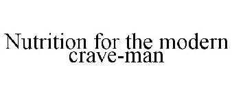 NUTRITION FOR THE MODERN CRAVE-MAN