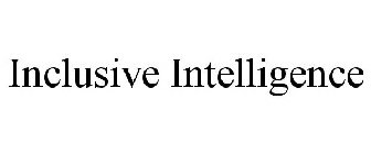 INCLUSIVE INTELLIGENCE