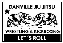 DANVILLE JIU JITSU WRESTLING & KICKBOXING LET'S ROLL