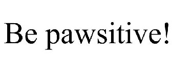 BE PAWSITIVE!