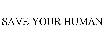SAVE YOUR HUMAN