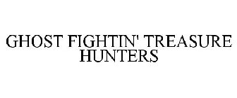 GHOST FIGHTIN' TREASURE HUNTERS