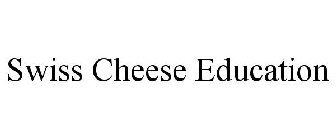 SWISS CHEESE EDUCATION