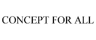 CONCEPT FOR ALL