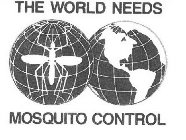 THE WORLD NEEDS MOSQUITO CONTROL