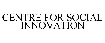 CENTRE FOR SOCIAL INNOVATION