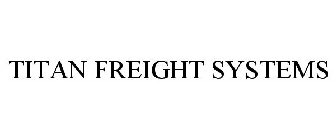 TITAN FREIGHT SYSTEMS