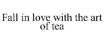 FALL IN LOVE WITH THE ART OF TEA