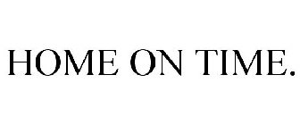 HOME ON TIME.