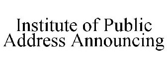 INSTITUTE OF PUBLIC ADDRESS ANNOUNCING
