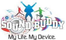 SOUND BUDDY MY LIFE. MY DEVICE.