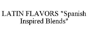 LATIN FLAVORS SPANISH INSPIRED BLENDS