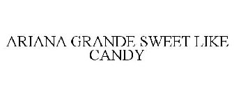 ARIANA GRANDE SWEET LIKE CANDY