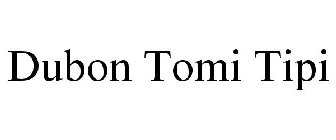 DUBON TOMI TIPI