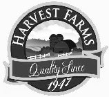 HARVEST FARMS QUALITY SINCE 1947