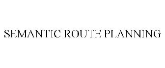 SEMANTIC ROUTE PLANNING