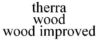 THERRA WOOD WOOD IMPROVED