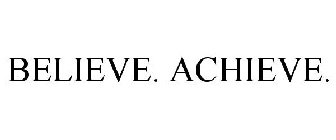 BELIEVE. ACHIEVE.