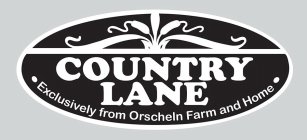 COUNTRY LANE EXCLUSIVELY FROM ORSCHELN FARM AND HOME