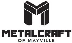 M METALCRAFT OF MAYVILLE