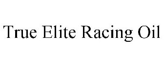 TRUE ELITE RACING OIL