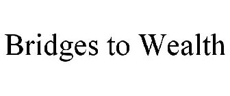 BRIDGES TO WEALTH