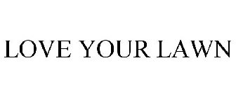 LOVE YOUR LAWN
