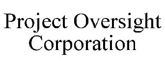 PROJECT OVERSIGHT CORPORATION