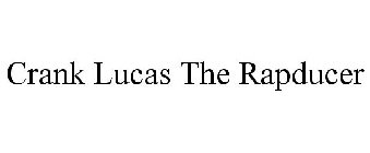 CRANK LUCAS THE RAPDUCER