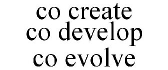 CO CREATE CO DEVELOP CO EVOLVE