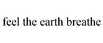 FEEL THE EARTH BREATHE