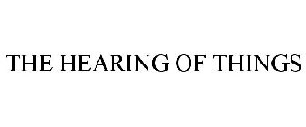 THE HEARING OF THINGS