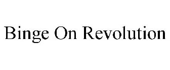 BINGE ON REVOLUTION